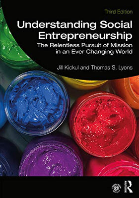 Understanding Social Entrepreneurship: The Relentless Pursuit of Mission in an Ever Changing World, 3e (eBook)