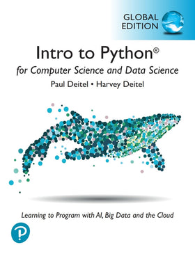 Intro to Python for Computer Science and Data Science: Learning to Program with AI, Big Data and The Cloud, Global Edition