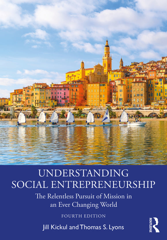 Understanding Social Entrepreneurship: The Relentless Pursuit of Mission in an Ever Changing World, 4e (eBook)