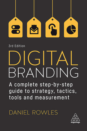 Digital Branding: A Complete Step-by-Step Guide to Strategy, Tactics, Tools and Measurement, 3e (eBook)