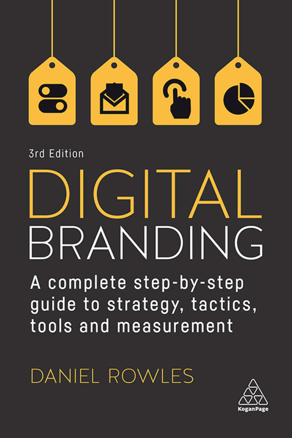 Digital Branding: A Complete Step-by-Step Guide to Strategy, Tactics, Tools and Measurement, 3e (eBook)