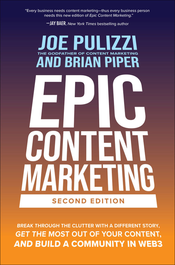 Epic Content Marketing: How to Tell a Different Story, Break through the Clutter, and Win More Customers by Marketing Less (eBook)