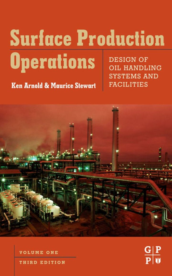 Surface Production Operations, Volume 1: Design of Oil Handling Systems and Facilities, 3e (eBook)