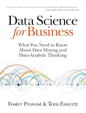 Data Science for Business: What You Need to Know about Data Mining and Data-Analytic Thinking, 1e (eBook)