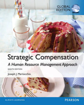 Strategic Compensation: A Human Resource Management Approach, Global Edition, MyLab Management with Pearson eText